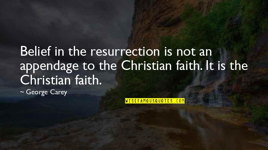 Christian Jesus Quotes By George Carey: Belief in the resurrection is not an appendage