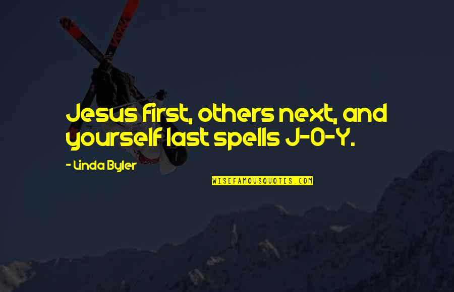 Christian Jesus Quotes By Linda Byler: Jesus first, others next, and yourself last spells