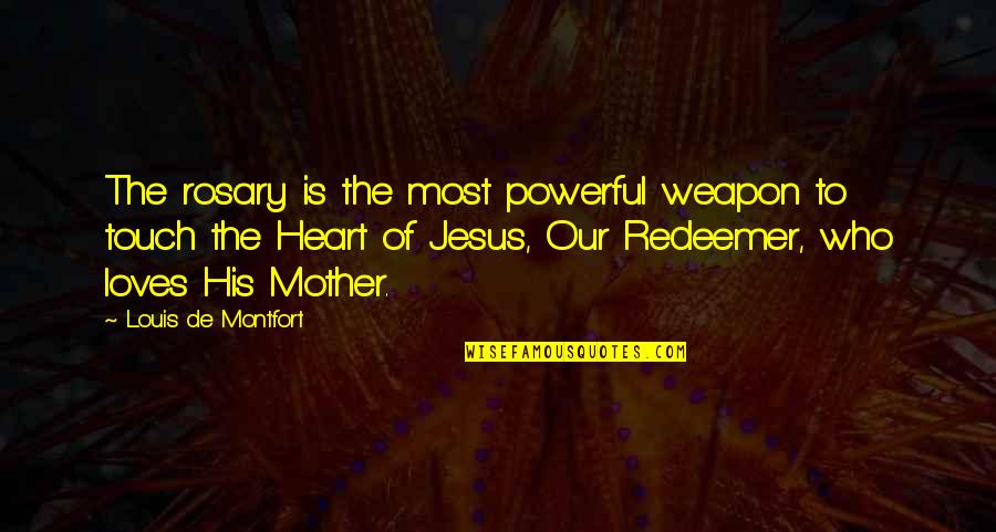 Christian Jesus Quotes By Louis De Montfort: The rosary is the most powerful weapon to