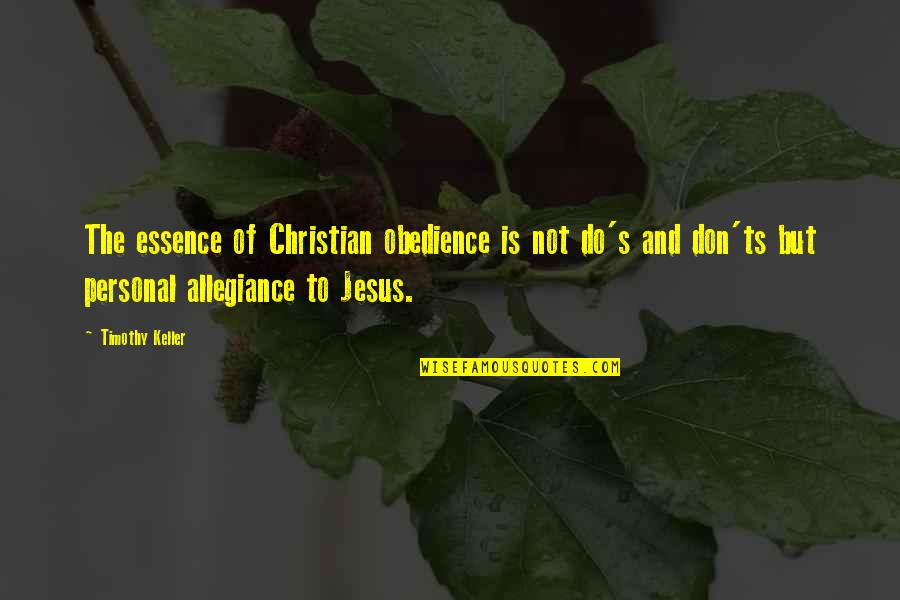 Christian Jesus Quotes By Timothy Keller: The essence of Christian obedience is not do's