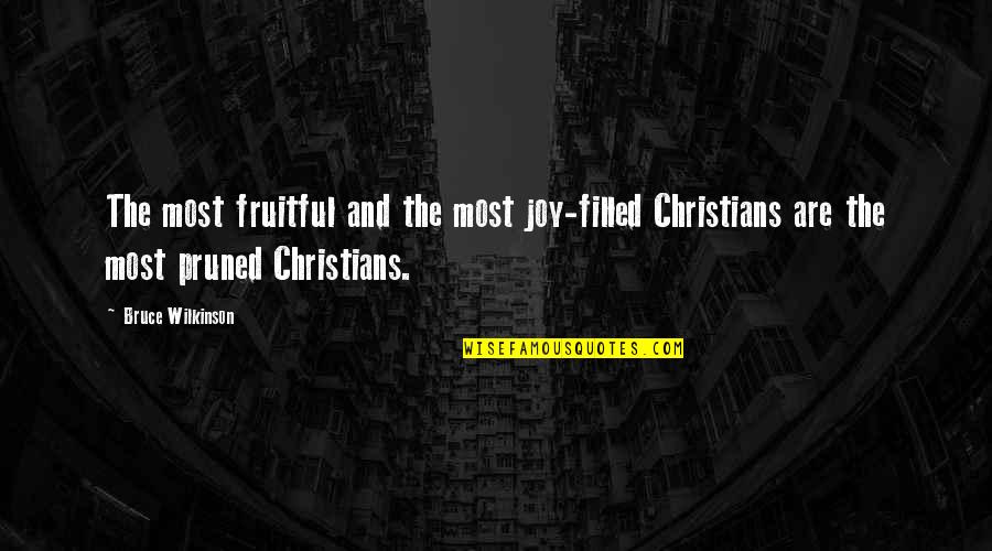 Christian Joy Quotes By Bruce Wilkinson: The most fruitful and the most joy-filled Christians