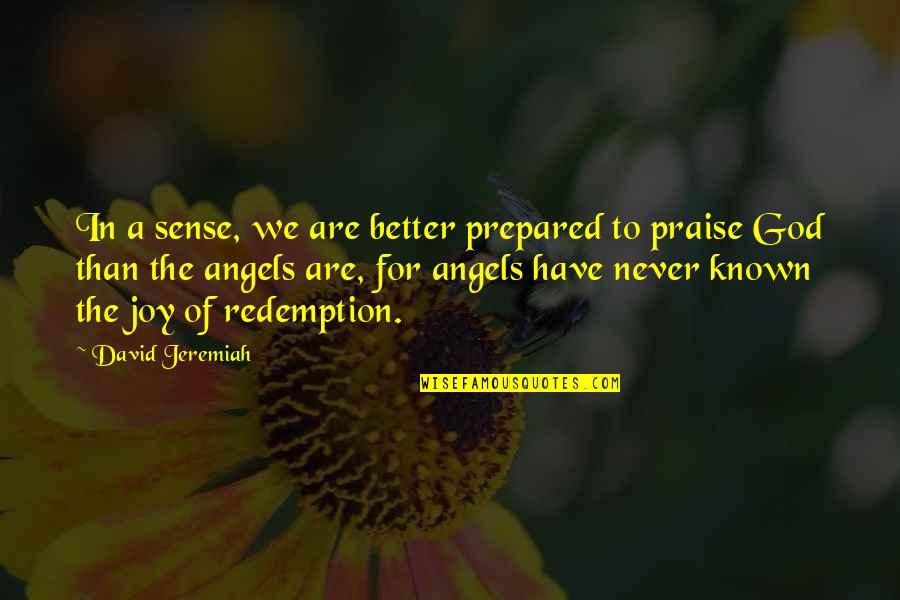 Christian Joy Quotes By David Jeremiah: In a sense, we are better prepared to