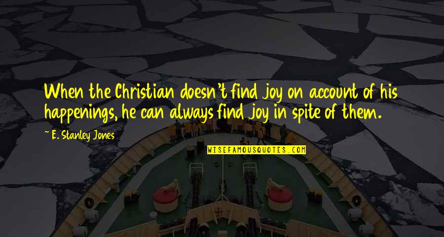 Christian Joy Quotes By E. Stanley Jones: When the Christian doesn't find joy on account
