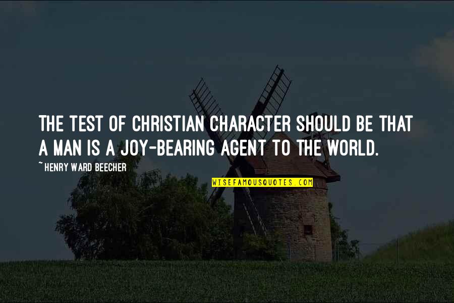 Christian Joy Quotes By Henry Ward Beecher: The test of Christian character should be that