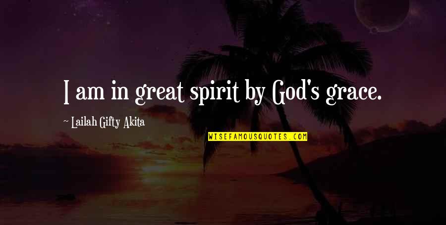 Christian Joy Quotes By Lailah Gifty Akita: I am in great spirit by God's grace.