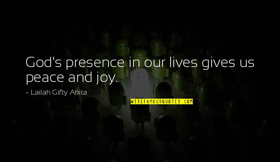 Christian Joy Quotes By Lailah Gifty Akita: God's presence in our lives gives us peace