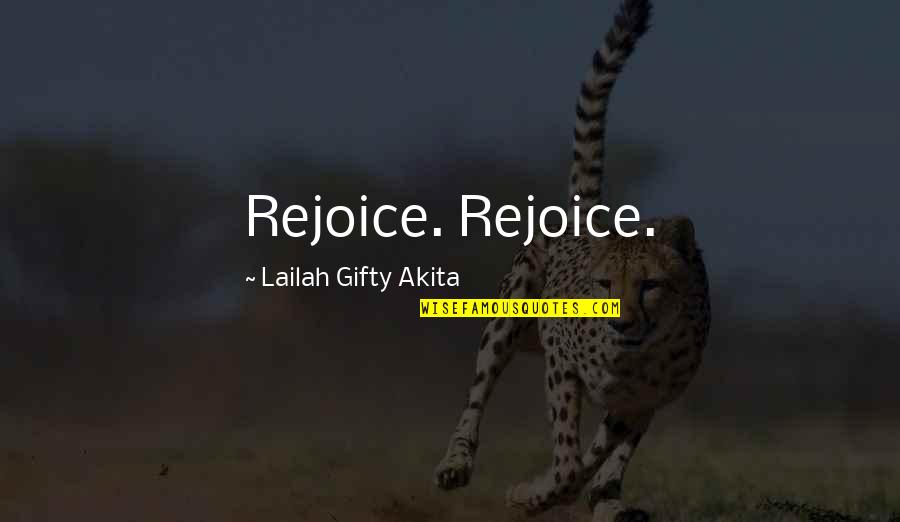 Christian Joy Quotes By Lailah Gifty Akita: Rejoice. Rejoice.