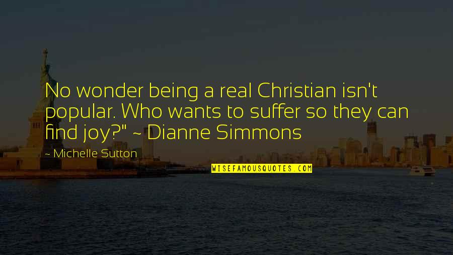 Christian Joy Quotes By Michelle Sutton: No wonder being a real Christian isn't popular.