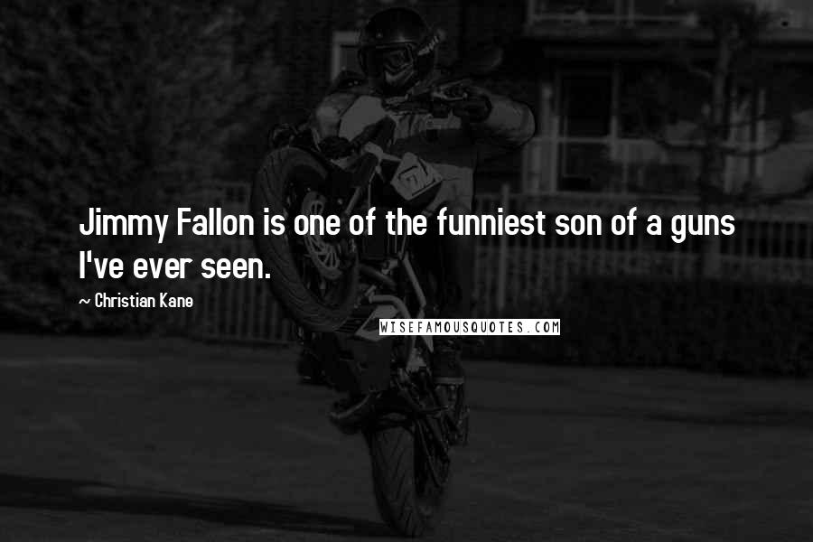 Christian Kane quotes: Jimmy Fallon is one of the funniest son of a guns I've ever seen. Christian Kane quotes: Jimmy Fallon is one of the funniest son of a guns I've ever seen.