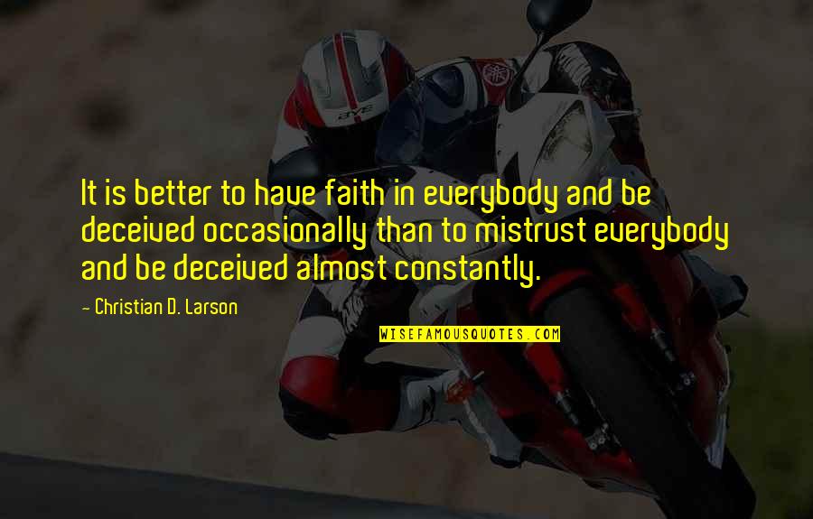 Christian Larson Quotes By Christian D. Larson: It is better to have faith in everybody