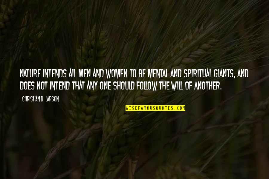 Christian Larson Quotes By Christian D. Larson: Nature intends all men and women to be