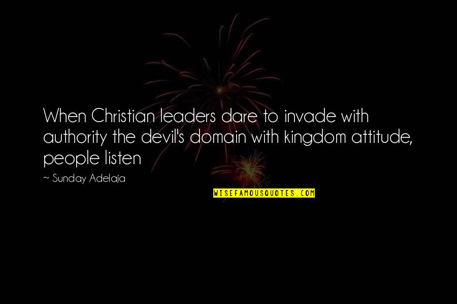 Christian Leaders Quotes By Sunday Adelaja: When Christian leaders dare to invade with authority