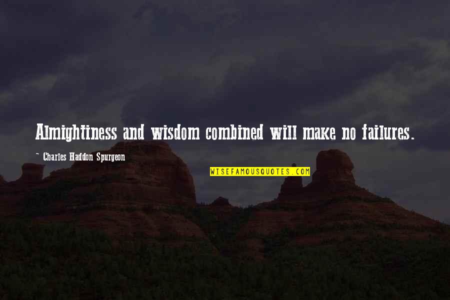 Christian Leadership Encouragement Quotes By Charles Haddon Spurgeon: Almightiness and wisdom combined will make no failures.