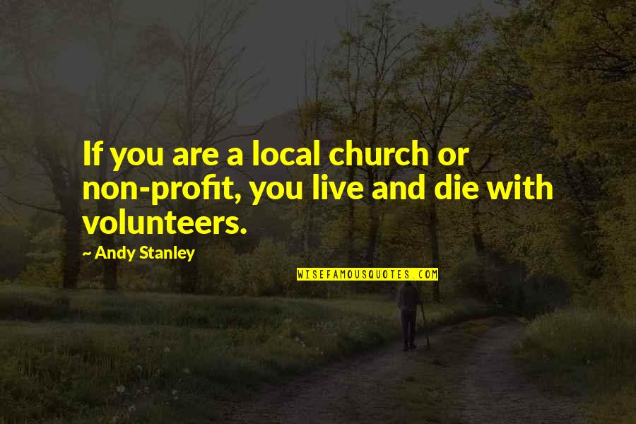 Christian Leadership Quotes By Andy Stanley: If you are a local church or non-profit,