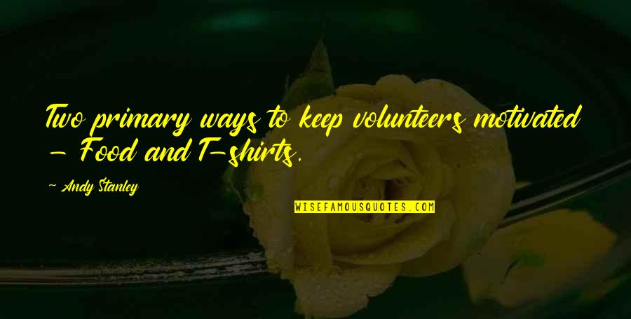 Christian Leadership Quotes By Andy Stanley: Two primary ways to keep volunteers motivated -