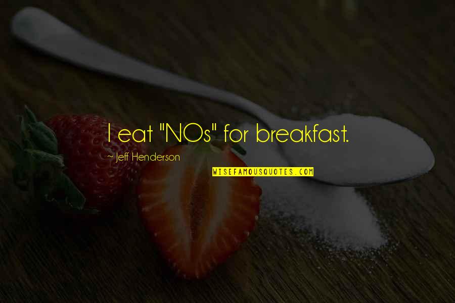 Christian Leadership Quotes By Jeff Henderson: I eat "NOs" for breakfast.