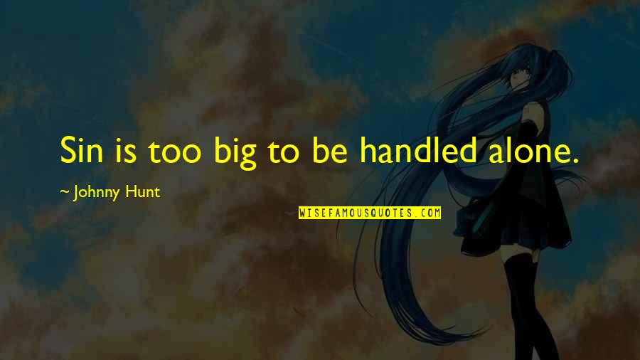 Christian Leadership Quotes By Johnny Hunt: Sin is too big to be handled alone.