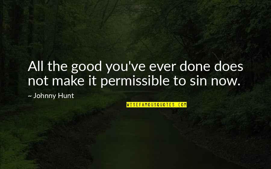 Christian Leadership Quotes By Johnny Hunt: All the good you've ever done does not