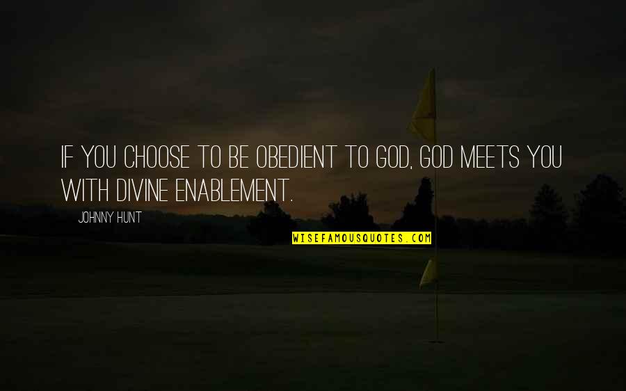 Christian Leadership Quotes By Johnny Hunt: If you choose to be obedient to God,