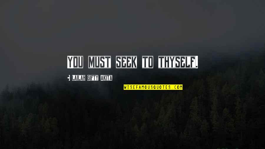 Christian Learning Quotes By Lailah Gifty Akita: You must seek to thyself.