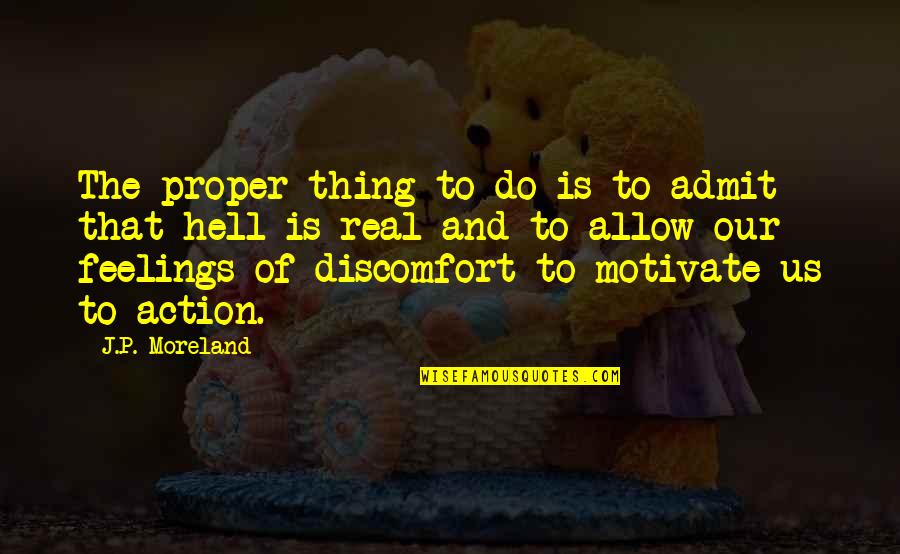 Christian Lent Quotes By J.P. Moreland: The proper thing to do is to admit