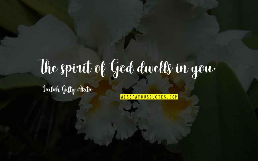 Christian Life Advice Quotes By Lailah Gifty Akita: The spirit of God dwells in you.