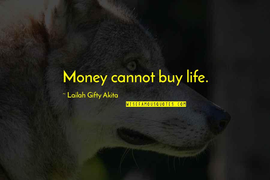 Christian Life Advice Quotes By Lailah Gifty Akita: Money cannot buy life.