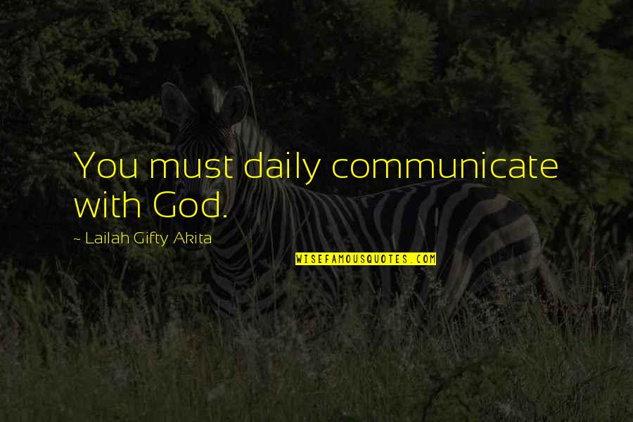 Christian Life Advice Quotes By Lailah Gifty Akita: You must daily communicate with God.