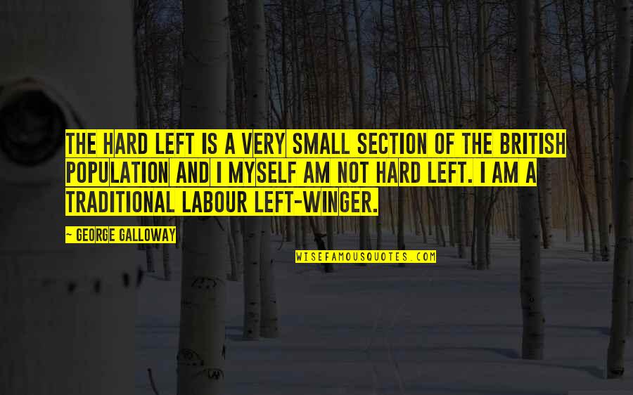 Christian Life Group Quotes By George Galloway: The hard left is a very small section