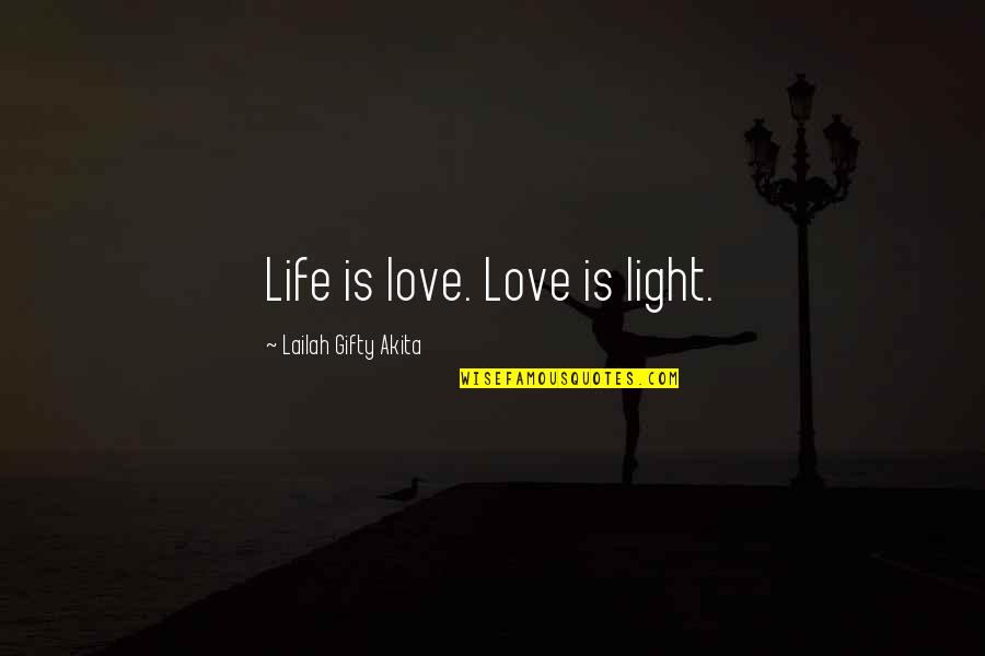 Christian Life Inspirational Quotes By Lailah Gifty Akita: Life is love. Love is light. Christian Life Inspirational Quotes By Lailah Gifty Akita: Life is love. Love is light.