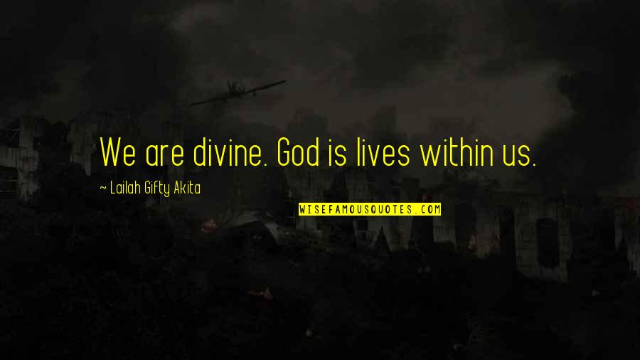 Christian Life Philosophy Quotes By Lailah Gifty Akita: We are divine. God is lives within us.