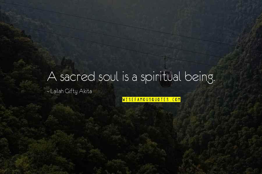 Christian Life Philosophy Quotes By Lailah Gifty Akita: A sacred soul is a spiritual being.