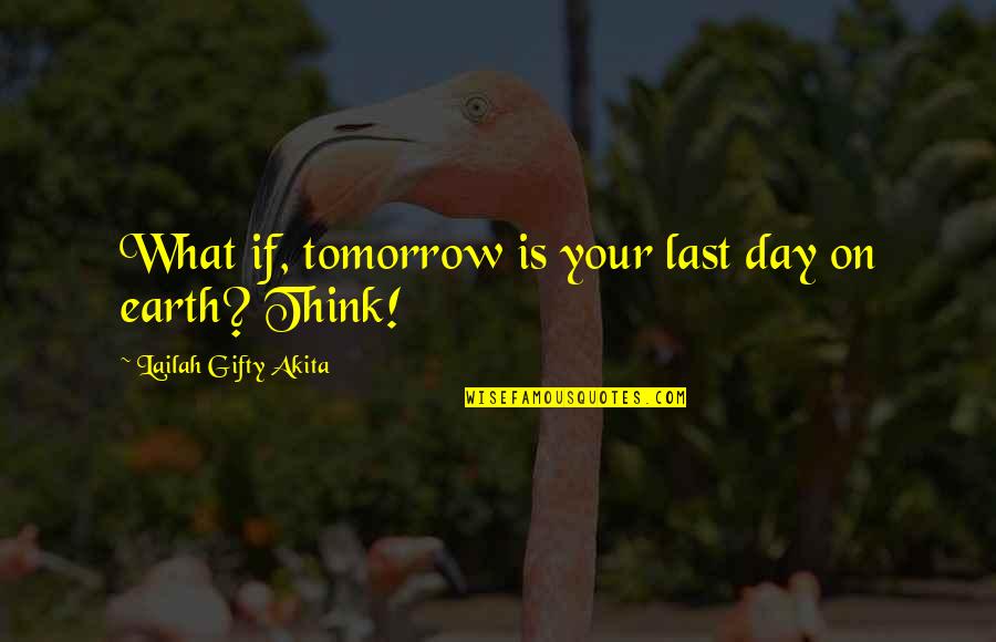 Christian Life Philosophy Quotes By Lailah Gifty Akita: What if, tomorrow is your last day on
