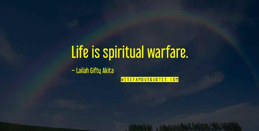 Christian Life Philosophy Quotes By Lailah Gifty Akita: Life is spiritual warfare.