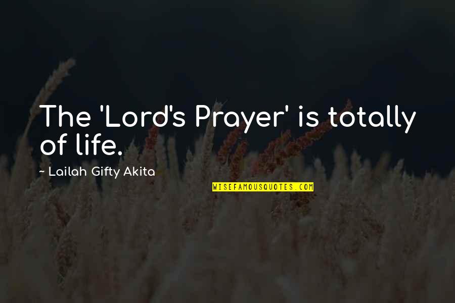 Christian Life Philosophy Quotes By Lailah Gifty Akita: The 'Lord's Prayer' is totally of life.