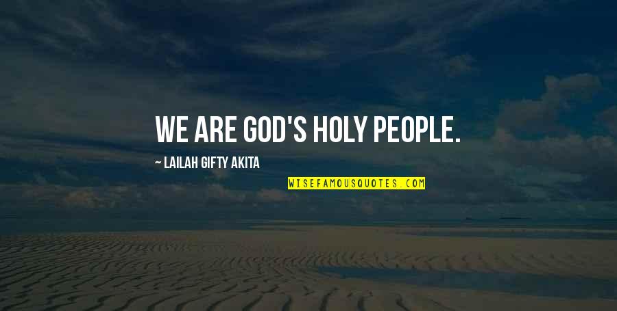 Christian Life Philosophy Quotes By Lailah Gifty Akita: We are God's holy people.