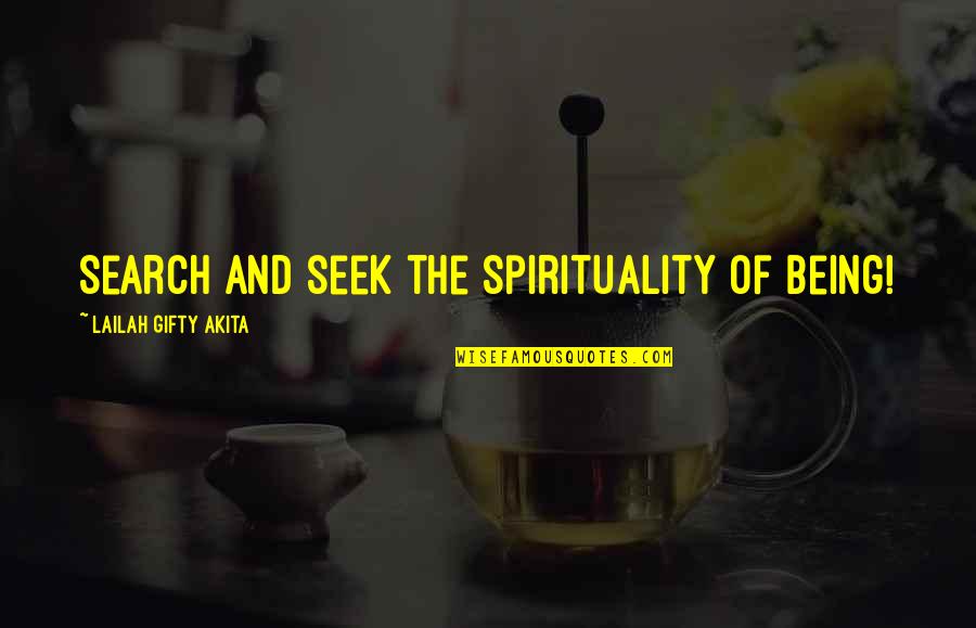 Christian Life Philosophy Quotes By Lailah Gifty Akita: Search and seek the spirituality of being!