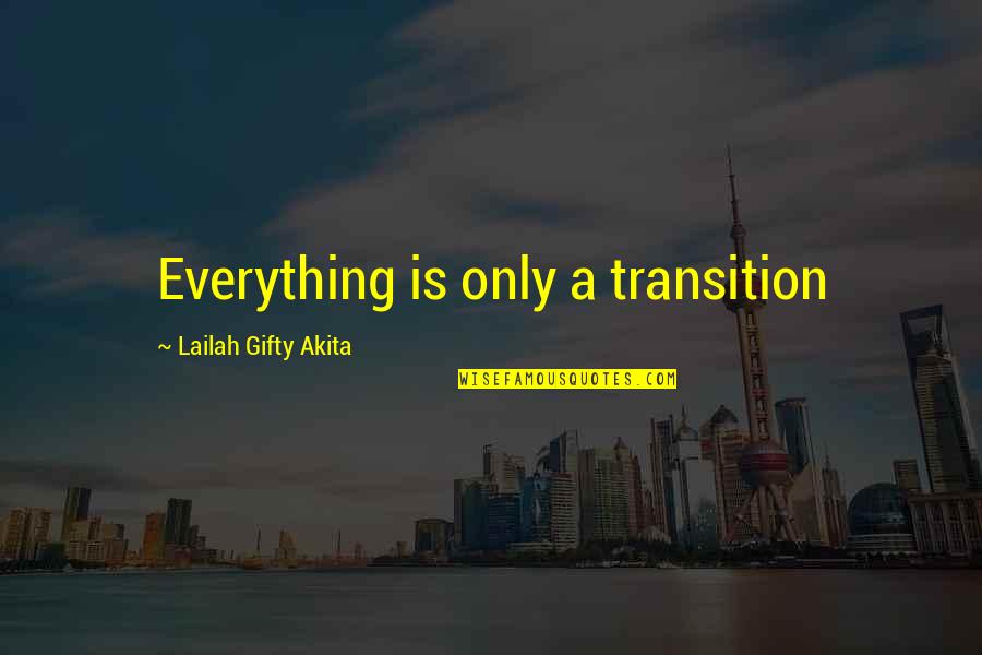 Christian Life Philosophy Quotes By Lailah Gifty Akita: Everything is only a transition