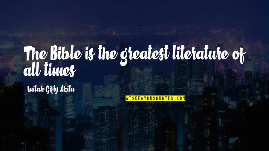 Christian Life Philosophy Quotes By Lailah Gifty Akita: The Bible is the greatest literature of all