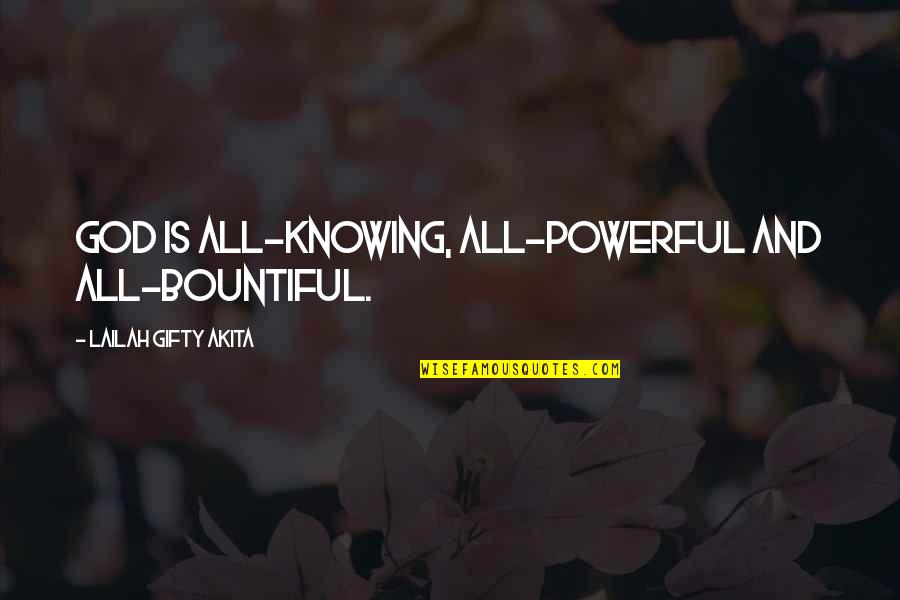 Christian Life Philosophy Quotes By Lailah Gifty Akita: God is all-knowing, all-powerful and all-bountiful.