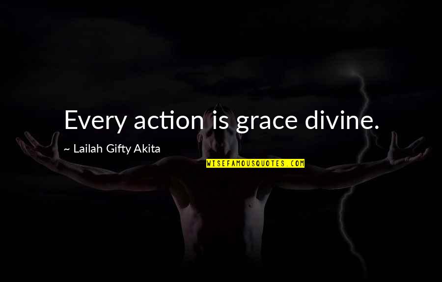 Christian Life Philosophy Quotes By Lailah Gifty Akita: Every action is grace divine.