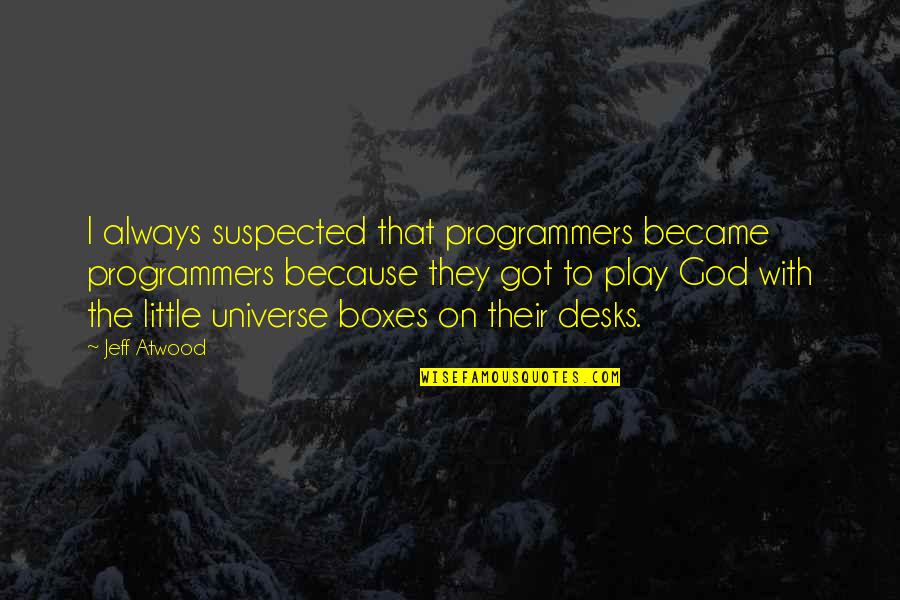 Christian Lifestyle Quotes By Jeff Atwood: I always suspected that programmers became programmers because