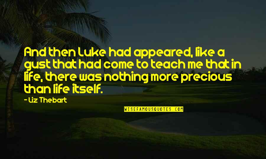 Christian Lighthouses Quotes By Liz Thebart: And then Luke had appeared, like a gust Christian Lighthouses Quotes By Liz Thebart: And then Luke had appeared, like a gust