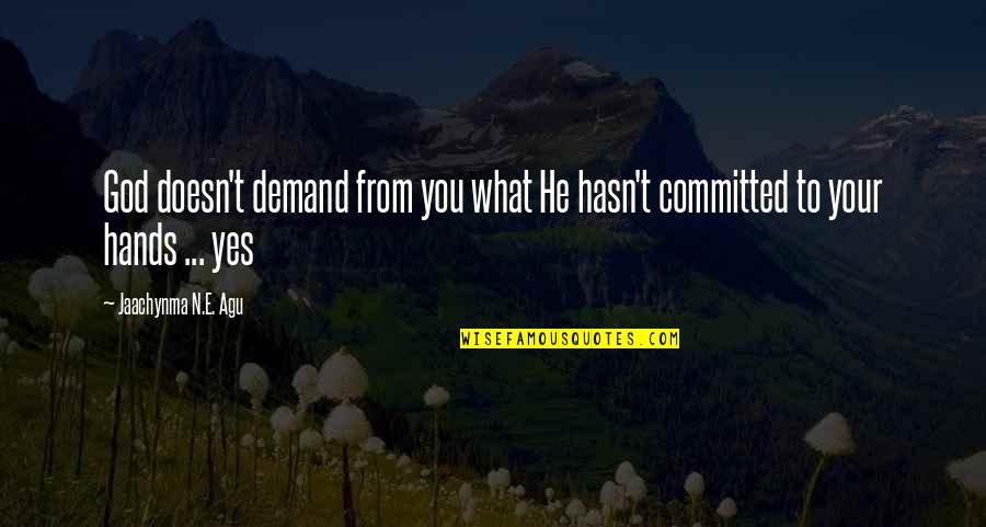 Christian Living Inspirational Quotes By Jaachynma N.E. Agu: God doesn't demand from you what He hasn't