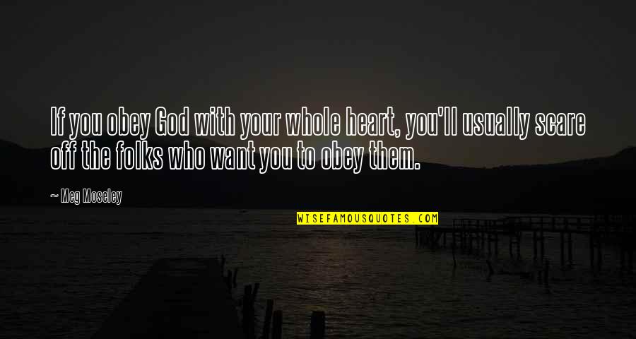 Christian Living Inspirational Quotes By Meg Moseley: If you obey God with your whole heart,