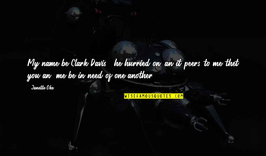 Christian Love One Another Quotes By Janette Oke: My name be Clark Davis", he hurried on,"an