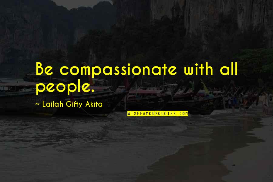 Christian Love Quotes By Lailah Gifty Akita: Be compassionate with all people.