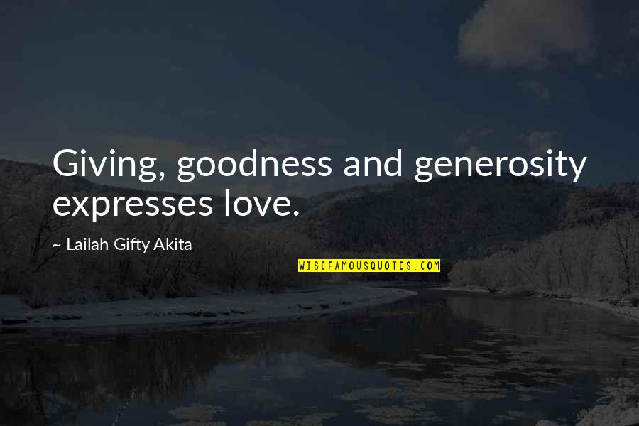 Christian Love Quotes By Lailah Gifty Akita: Giving, goodness and generosity expresses love.