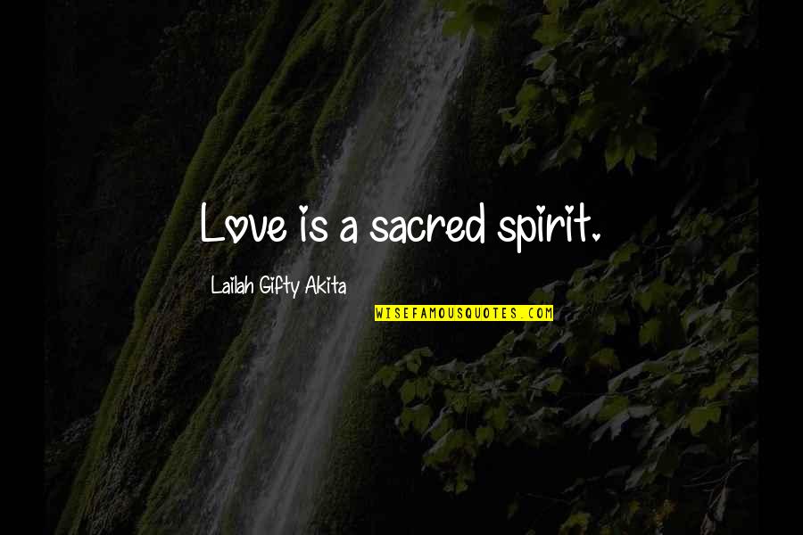 Christian Love Quotes By Lailah Gifty Akita: Love is a sacred spirit.