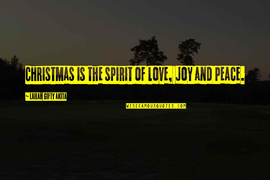 Christian Love Quotes By Lailah Gifty Akita: Christmas is the spirit of love, joy and